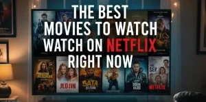 The Best Movies to Watch on Netflix Right Now