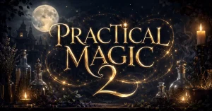 Practical Magic 2 (2026): Why Fans Waited 28 Years for the Sequel and Everything We Know